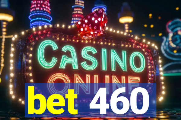 bet 460